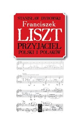 FRANCISZEK LISZT PRZYJACIEL POLSKI I POLAKÓW S DYBOWSKI