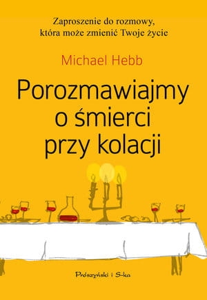 POROZMAWIAJMY O ŚMIERCI PRZY KOLACJI MICHAEL HEBB