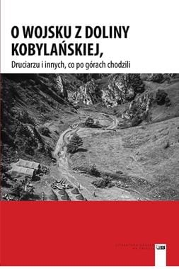 O WOJSKU Z DOLINY KOBYLAŃSKIEJ DRUCIARZU I INNYCH CO PO GÓRACH CHODZILI