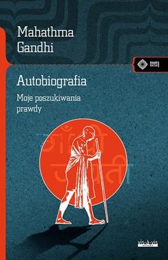 AUTOBIOGRAFIA DZIEJE MOICH POSZUKIWAŃ PRAWDY M GANDHI