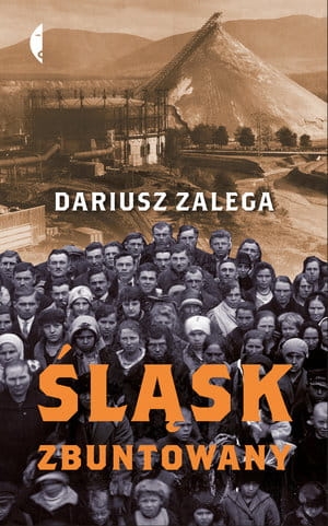 ŚLĄSK ZBUNTOWANY DARIUSZ ZALEGA 