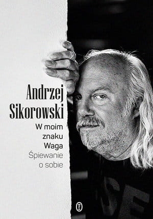 W MOIM ZNAKU WAGA ŚPIEWANIE O SOBIE ANDRZEJ SIKOROWSKI 