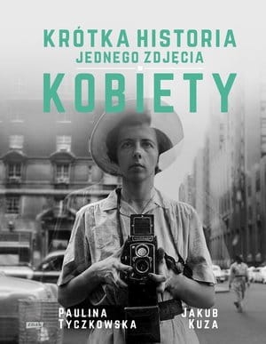 KRÓTKA HISTORIA JEDNEGO ZDJĘCIA KOBIETY JAKUB KUZA 