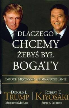 DLACZEGO CHCEMY ŻEBYŚ BYŁ BOGATY D J TRUMP R T KIYOSAKI