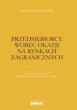 PRZEDSIĘBIORCY WOBEC OKAZJI NA RYNKACH ZAGRANICZNYCH MIKROFUNDAMENTY UMIĘDZYNARODOWIENIA FIRMY A WĄSOWSKA