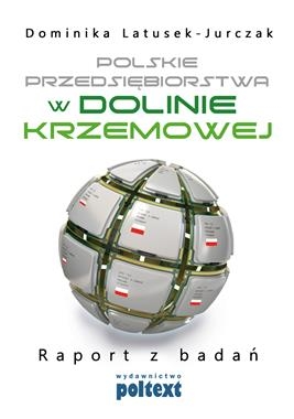 POLSKIE PRZEDSIĘBIORSTWA W DOLINIE KRZEMOWEJ RAPORT Z BADAŃ DLATUSEK-JURCZAK