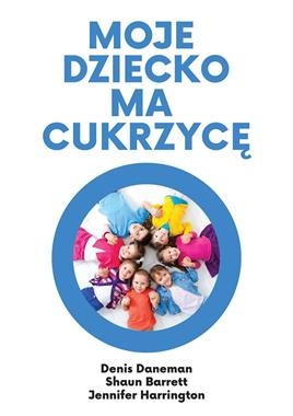 MOJE DZIECKO MA CUKRZYCĘ D DANEMAN S BARRETT J HARRINGTON
