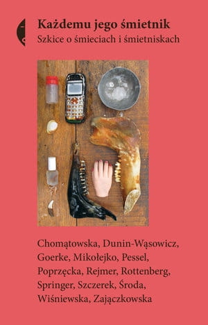 KAŻDEMU JEGO ŚMIETNIK SZKICE O ŚMIECIACH I ŚMIETNISKACH