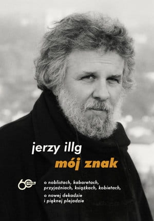 MÓJ ZNAK O NOBLISTACH KABARETACH PRZYJAŹNIACH KSIĄŻKACH KOBIETACH O NOWEJ DEKADZIE I PIĘKNEJ PLEJADZIE J ILLG