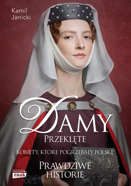 DAMY PRZEKLĘTE KOBIETY KTÓRE POGRZEBAŁY POLSKĘ KAMIL JANICKI