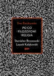 PO CO FILOZOFOWI RELIGIA STANISŁAW BRZOZOWSKI LESZEK KOŁAKOWSKI BIEŃKOWSKA EWA