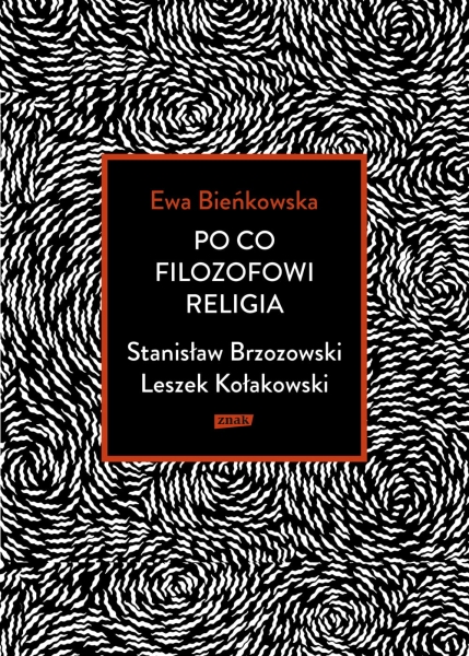 PO CO FILOZOFOWI RELIGIA STANISŁAW BRZOZOWSKI LESZEK KOŁAKOWSKI BIEŃKOWSKA EWA