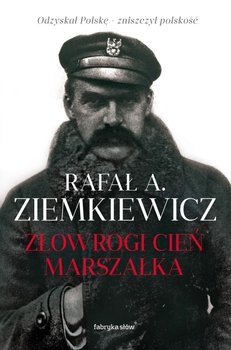 ZŁOWROGI CIEŃ MARSZAŁKA RAFAŁ A ZIEMKIEWICZ NOWA