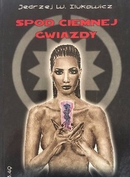 SPOD CIEMNEJ GWIAZDY Jędrzej W. Ilukowicz