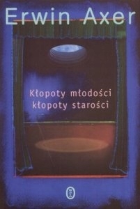 Kłopoty młodości, kłopoty starości Erwin Axer