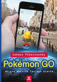 POKEMON GO PORADNIK ŁUKASZ PIKACZOWSKY NOWA