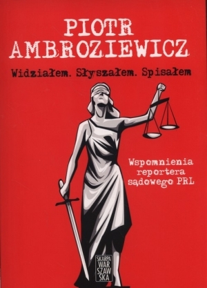 WIDZIAŁEM SŁYSZAŁEM SPISAŁEM PIOTR AMBROZIEWICZ