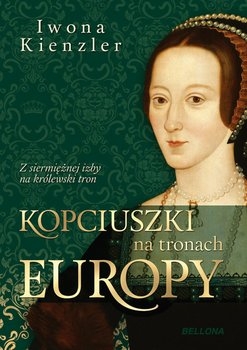 KOPCIUSZKI NA TRONACH EUROPY IWONA KIENZLER NOWA