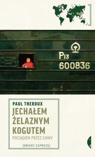 JECHAŁEM ZELAZNYM KOGUTEM PAUL THEROUX NOWA