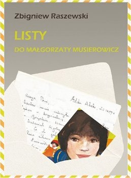 LISTY DO MAŁGORZATY MUSIEROWICZ Z RASZEWSKI NOWA