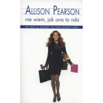 NIE WIEM JAK ONA TO ROBI ALLISONN PEARSON NOWA