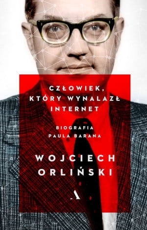CZŁOWIEK KTÓRY WYNALAZŁ INTERNET BIOGRAFIA PAULA BARANA W ORLIŃSKI