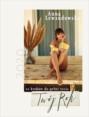 TWÓJ ROK 2020 12 KROKÓW DO PEŁNI ŻYCIA ANNA LEWANDOWSKA
