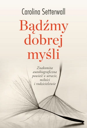 BĄDŹMY DOBREJ MYŚLI CAROLINA SETTERWALL