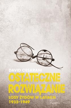 OSTATECZNE ROZWIĄZANIE LOSY ŻYDÓW W LATACH 1933-1949 D CESARANI