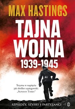 TAJNA WOJNA 1939-1945 SZPIEDZY SZYFRY I PARTYZANCI M HASTINGS