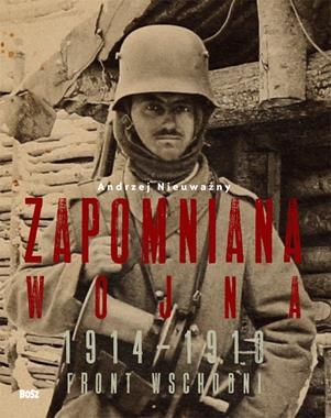 ZAPOMNIANA WOJNA FRONT WSCHODNI 1914-1918 A NIEUWAŻNY