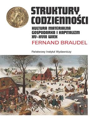 STRUKTURY CODZIENNOŚCI KULTURA MATERIALNA GOSPODARKA I KAPITALIZM XV-XVIII B FERNAND