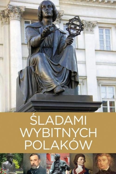 ŚLADAMI WYBITNYCH POLAKÓW IZABELA KACZYŃSKA TOMASZ KACZYŃSKI