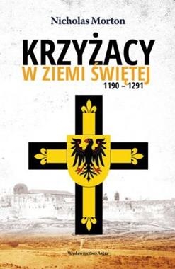 KRZYŻACY W ZIEMI ŚWIĘTEJ 1190–1291 N MORTON