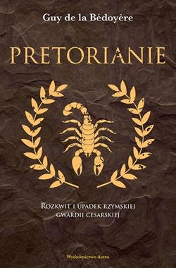 PRETORIANIE ROZKWIT I UPADEK RZYMSKIEJ GWARDII CESARSKIEJ D L B GUY