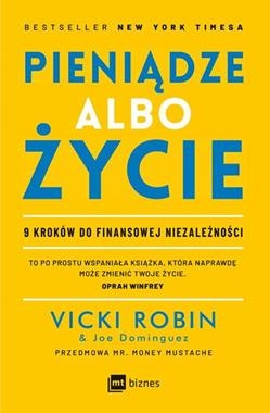 PIENIĄDZE ALBO ŻYCIE 9 KROKÓW DO FINANSOWEJ NIEZALEŻNOŚCI V ROBIN J DOMINGUEZ