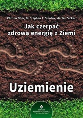 UZIEMIENIE JAK CZERPAĆ ZDROWĄ ENERGIĘ Z ZIEMI C OBER S T SINATRA M ZUCKER