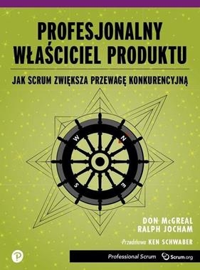 PROFESJONALNY WŁAŚCICIEL PRODUKTU JAK SCRUM ZWIĘKSZA PRZEWAGĘ KONKURENCYJNĄ D MCGREAL R JOCHAM