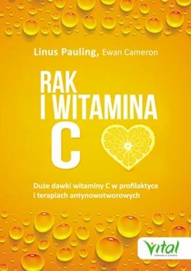 RAK I WITAMINA C W ŚWIETLE BADAŃ NAUKOWYCH DUŻE DAWKI WITAMINY C W PROFILAKTYCE I TERAPIACH ANTYNOWOTWOROWYCH L PAULING E CAMERON