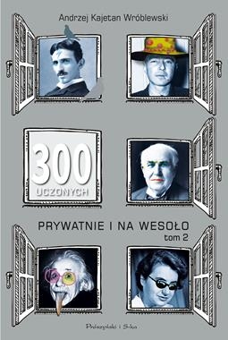 300 UCZONYCH PRYWATNIE I NA WESOŁO TOM 2 A K WRÓBLEWSKI
