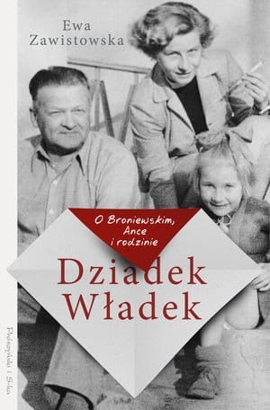 DZIADEK WŁADEK O BRONIEWSKIM, ANCE I RODZINIE E ZAWISTOWSKA