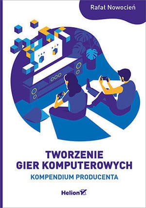 TWORZENIE GIER KOMPUTEROWYCH KOMPENDIUM PRODUCENTA R NOWOCIEŃ