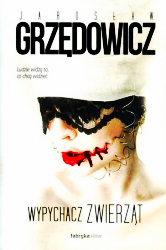 WYPYCHACZ ZWIERZĄT JAROSŁAW GRZĘDOWICZ NOWA PEŁNE 466 STRON
