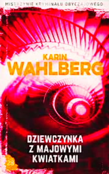 DZIEWCZYNKA Z MAJOWYMI KWIATKAMI KARIN WAHLBERG  460 STRON 