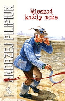 WIESZAĆ KAŻDY MOŻE ANDRZEJ PILIPIUK NOWA 