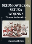 ŚREDNIOWIECZNA SZTUKA WOJENNA 1 HANS DELBRUCK