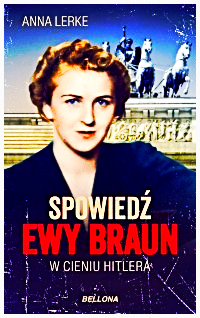 SPOWIEDŹ EWA BRAUN  ANNA LERKE NOWA 250 STRON  HITLER 