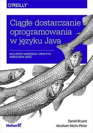 CIĄGŁE DOSTARCZANIE OPROGRAMOWANIA W JĘZYKU JAVA NAJLEPSZE NARZĘDZIA I PRAKTYKI WDRAŻANIA KODU A MARÍN-PÉREZ D BRYANT