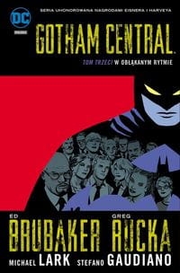 GOTHAM CENTRAL TOM 3 W OBŁĄKANYM RYTMIE RUCKA GREG BRUBAKER ED