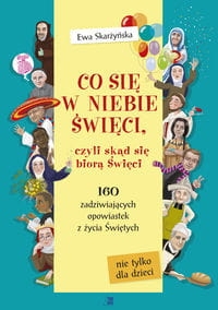 CO SIĘ W NIEBIE ŚWIĘCI CZYLI SKĄD SIĘ BIORĄ ŚWIĘCI SKARŻYŃSKA EWA